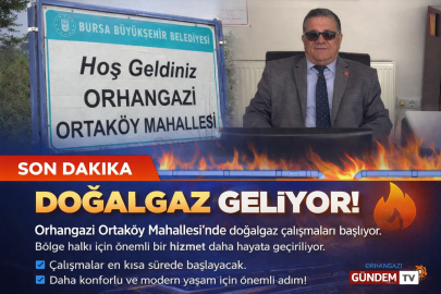 Orhangazi Ortaköy Mahallesinde Doğalgaz çalışmaları başlıyor.