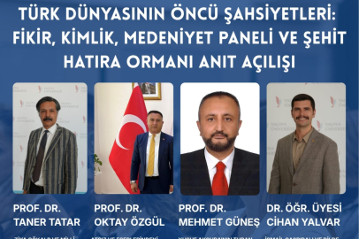 "Türk Dünyasının Öncü Şahsiyetleri: Fikir, Kimlik, Medeniyet Paneli ve Şehit Hatıra Ormanı Anıt Açılışı"
