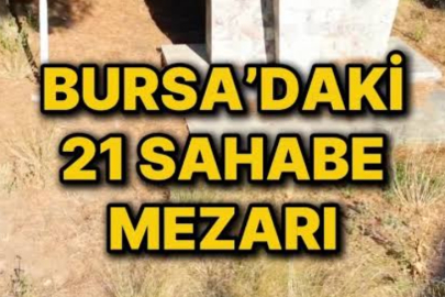 Bursa'da 21 sahabe kabri olduğunu biliyormusunuz?
